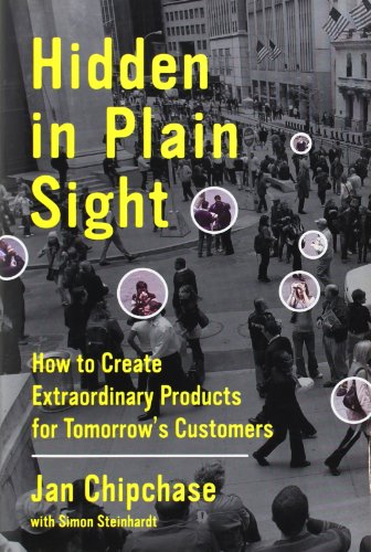 Hidden in Plain Sight: How to Create Extraordinary Products for Tomorrow's Customers von Business